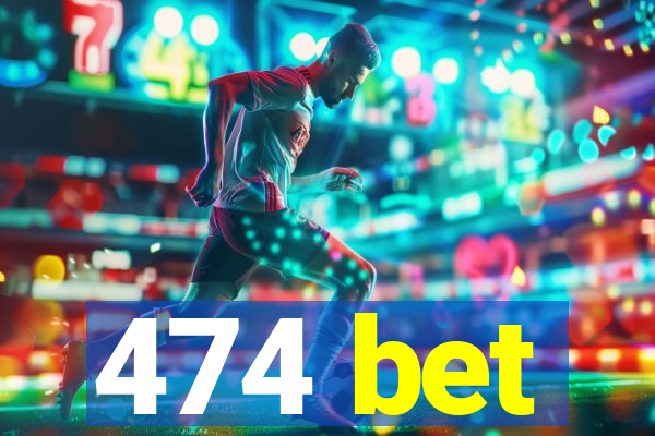 474 bet